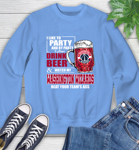 NBA Drink Beer and Watch My Washington Wizards Beat Your Team's Ass Basketball Sweatshirt 11