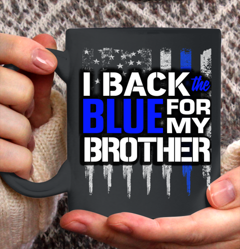 Police Thin Blue Line I Back the Blue for My Brother Thin Blue Line Ceramic Mug 11oz