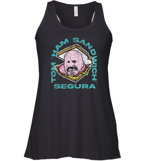 Tom Segura Memorial Shirt Tom Ham Sandwich Segura Racerback Tank