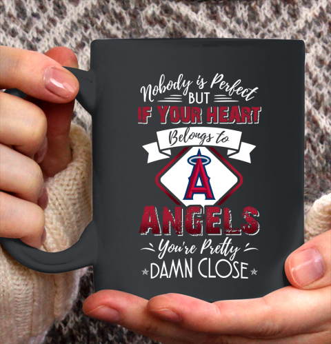 MLB Baseball Los Angeles Angels Nobody Is Perfect But If Your Heart Belongs To Angels You're Pretty Damn Close Shirt Ceramic Mug 15oz