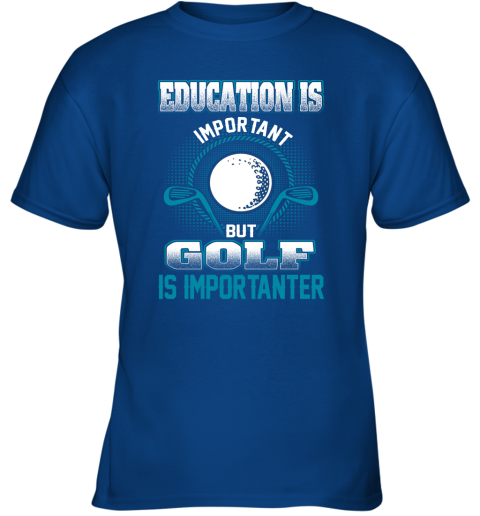 Education Is Important But Golf Is Importanter Youth T-Shirt 4
