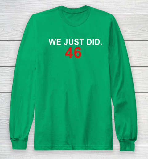 We Just Did 46 Long Sleeve T-Shirt 4