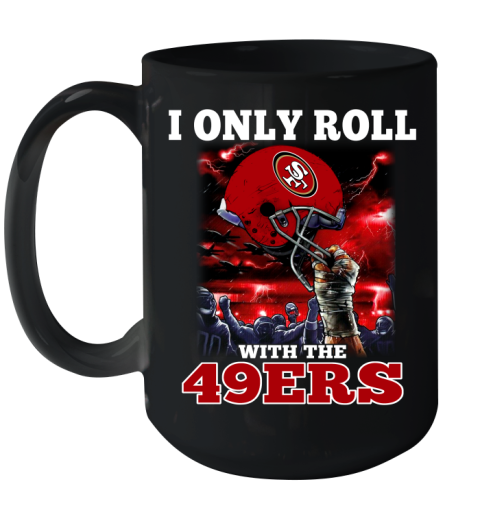 San Francisco 49ers NFL Football I Only Roll With My Team Sports Ceramic Mug 15oz