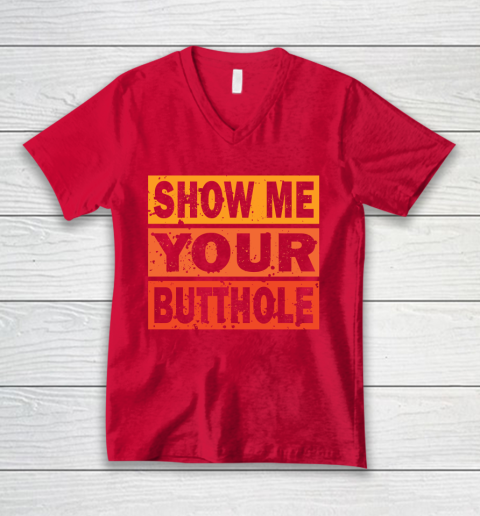 Show Me Your Butthole Funny V-Neck T-Shirt 6