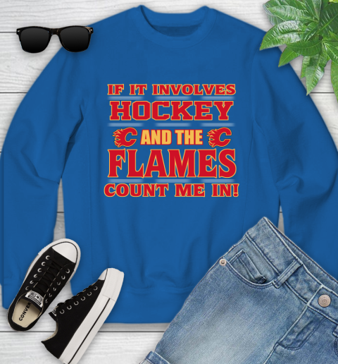 NHL If It Involves Hockey And The Calgary Flames Count Me In Sports Youth Sweatshirt 8