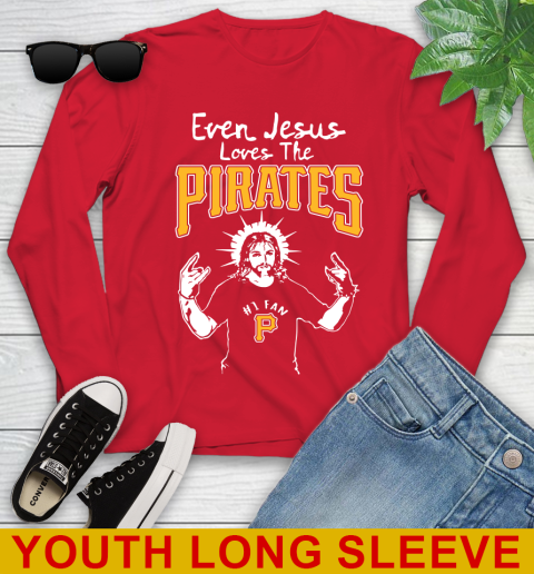 Pittsburgh Pirates MLB Baseball Even Jesus Loves The Pirates Shirt Youth Long Sleeve 11