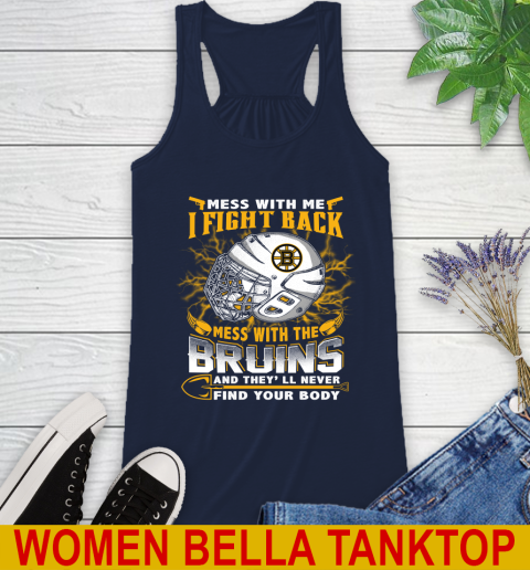 NHL Hockey Boston Bruins Mess With Me I Fight Back Mess With My Team And They'll Never Find Your Body Shirt Racerback Tank - Image 10