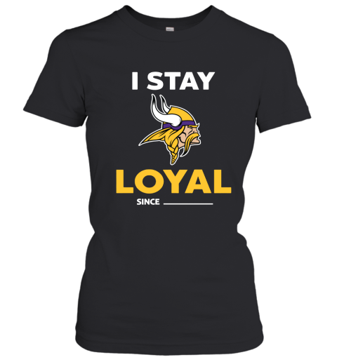 Minnesota Vikings I Stay Loyal Since Personalized Women's T-Shirt