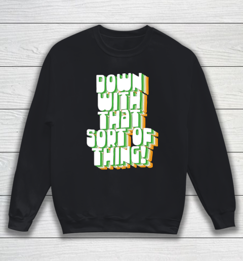Father's Day Funny Gift Ideas Apparel  Down With That Sort Of Thing  Retro Father Ted Design T Shi Sweatshirt