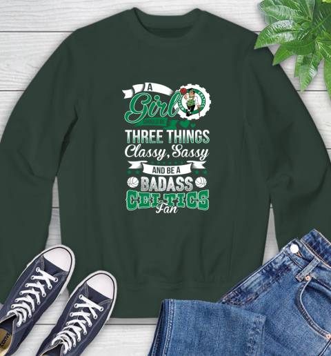 Boston Celtics NBA A Girl Should Be Three Things Classy Sassy And A Be Badass Fan Sweatshirt 12