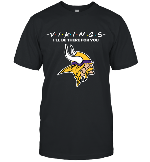 I'll Be There For You Minnesota Vikngs Friends Movie NFL Unisex Jersey Tee