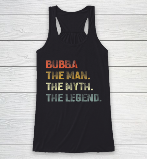 Grandpa Funny Gift Apparel  Bubba The Man The Myth The Legend Grandpa Racerback Tank
