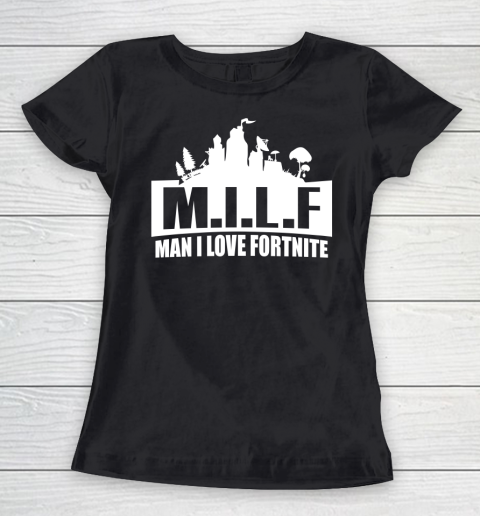 Man I Love Fortnite MILF funny Women's T-Shirt