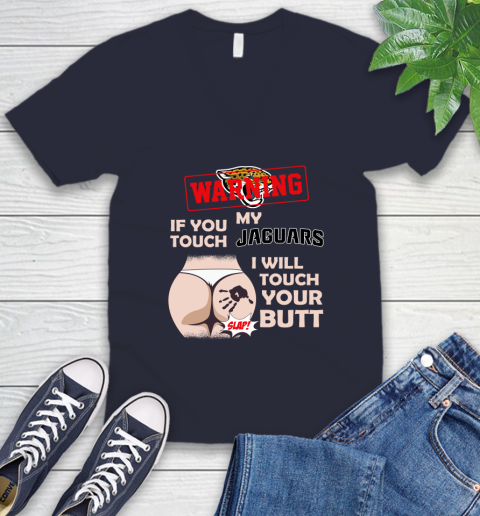 Jacksonville Jaguars NFL Football Warning If You Touch My Team I Will Touch My Butt V-Neck T-Shirt 2
