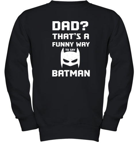 Dad That's A Funny Way To Say Batman Youth Sweatshirt