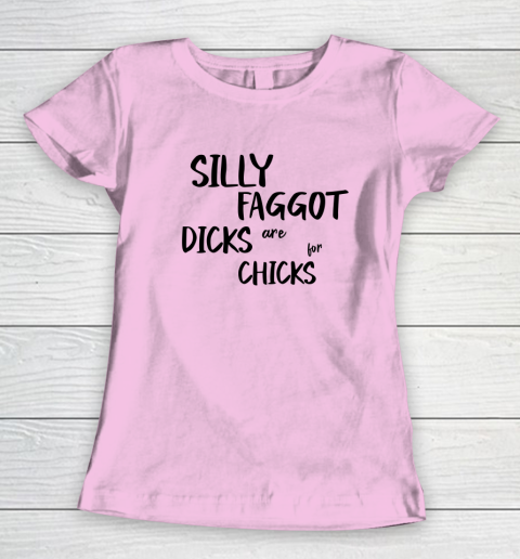 Silly Faggot Dicks Are For Chicks Shirt LGBT Pride Month Women's T-Shirt 5