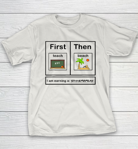 First Teach Then Beach I Am Earning A Summer Break Youth T-Shirt 9