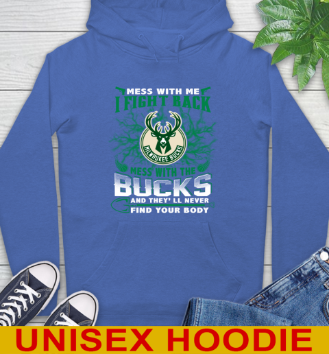 NBA Basketball Milwaukee Bucks Mess With Me I Fight Back Mess With My Team And They'll Never Find Your Body Shirt Hoodie 9
