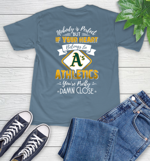 MLB Baseball Oakland Athletics Nobody Is Perfect But If Your Heart Belongs To Athletics You're Pretty Damn Close Shirt T-Shirt 9