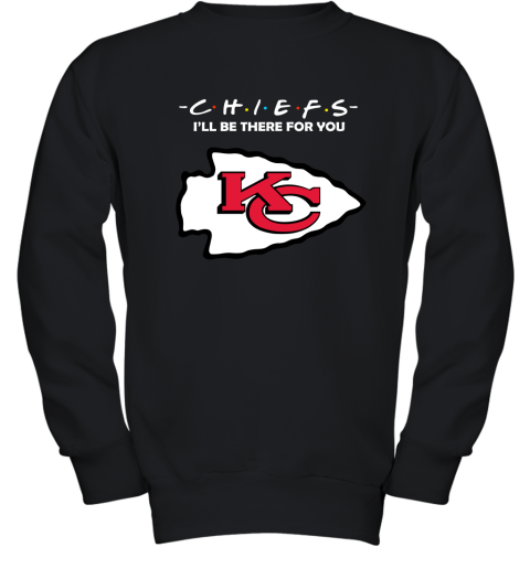 I'll Be There For You Kansas City Chiefs Friends Movie NFL Youth Sweatshirt