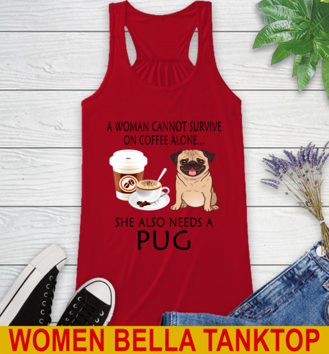 Women cannot survive on coffee alone she also need a PUG tshirt 40