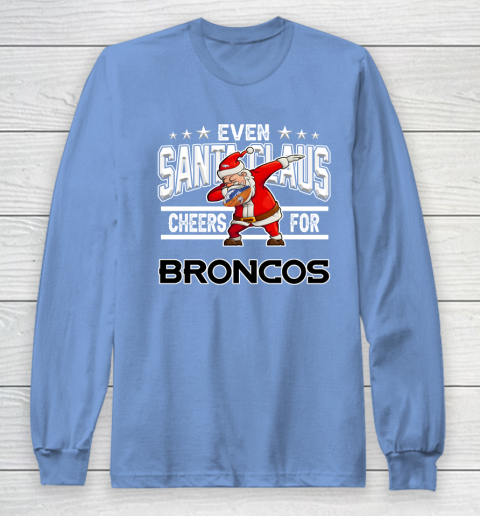 Denver Broncos Even Santa Claus Cheers For Christmas NFL Long Sleeve T-Shirt 8