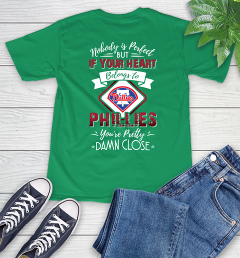 MLB Baseball Philadelphia Phillies Nobody Is Perfect But If Your Heart Belongs To Phillies You're Pretty Damn Close Shirt T-Shirt 8