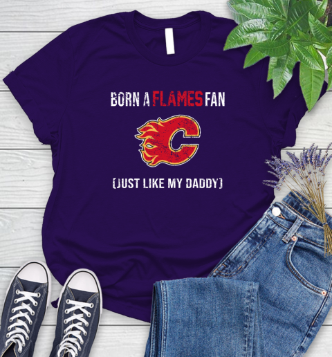 NHL Calgary Flames Hockey Loyal Fan Just Like My Daddy Shirt Women's T-Shirt 4