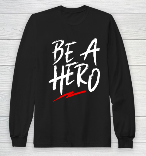 Be A Hero Long Sleeve T-Shirt