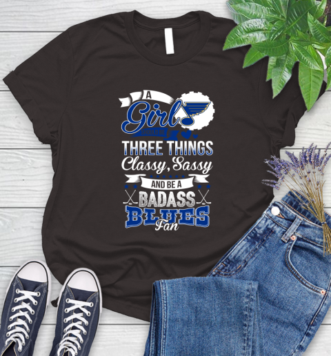 St.Louis Blues NHL Hockey A Girl Should Be Three Things Classy Sassy And A Be Badass Fan Women's T-Shirt 11