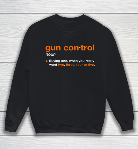 Gun Control Definition Funny Gun Saying and Statement Sweatshirt