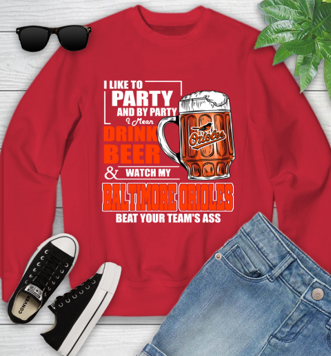 MLB I Like To Party And By Party I Mean Drink Beer And Watch My Baltimore Orioles Beat Your Team's Ass Baseball Youth Sweatshirt 8