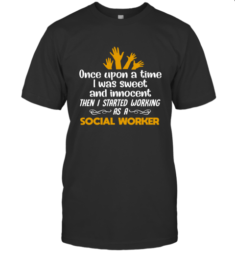 Social Worker  Once Upon A Time I Was Sweet And Innocent Then I Started Working As Social Worker