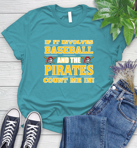 MLB If It Involves Baseball And The Pittsburgh Pirates Count Me In Sports Women's T-Shirt 12