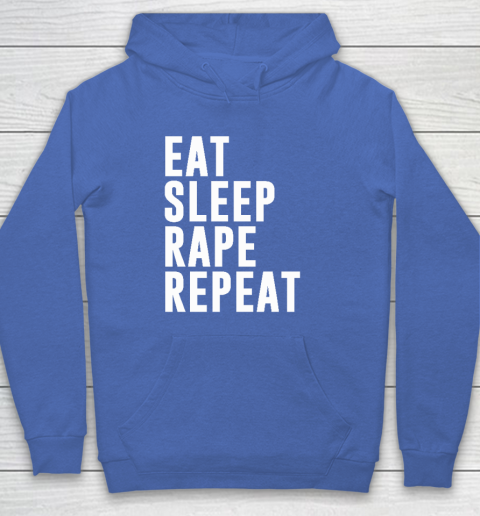 Eat Sleep Rape Repeat Hoodie 5
