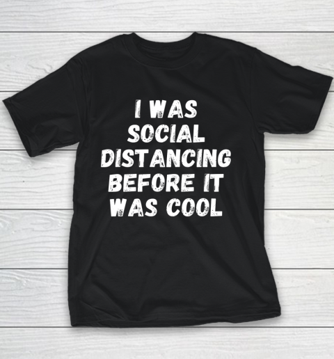 I Was Social Distancing Before It Was Cool Youth T-Shirt