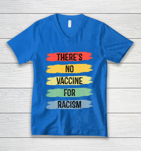 There's No Vaccine For Racism V-Neck T-Shirt 6