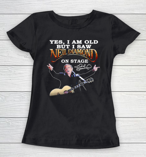 Yes I Am Old But I Saw Neil Diamond On Stage Women's T-Shirt