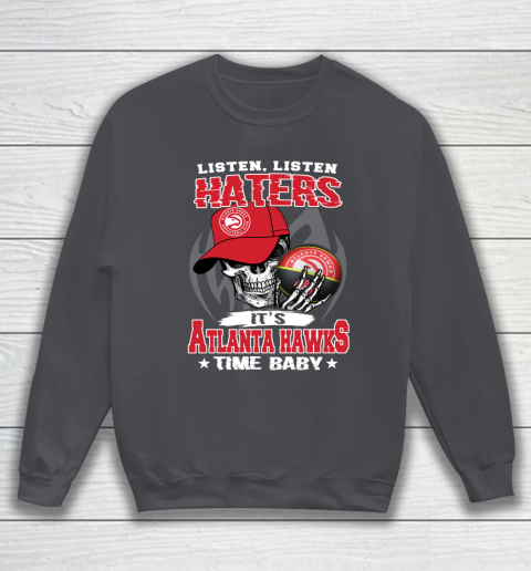 Listen Haters It is HAWKS Time Baby NBA Sweatshirt - Image 5