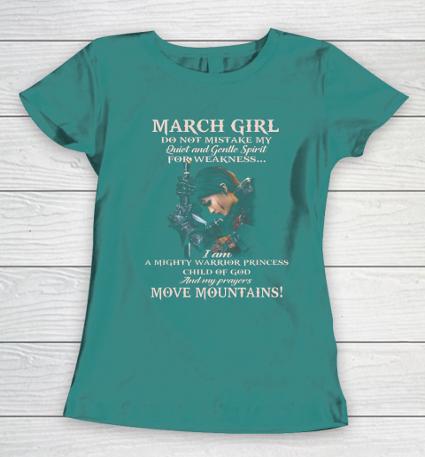 March Girl Do Not Mistake My Quiet And Gentle Spirit Women's T-Shirt 10