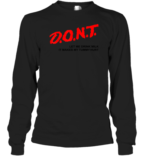 That Go Hard Dont Let Me Drink Milk It Makes My Tummy Hurt Long Sleeve T-Shirt