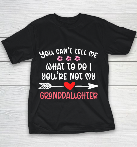 You Can t Tell Me What To Do You re Not My Granddaughter Youth T-Shirt