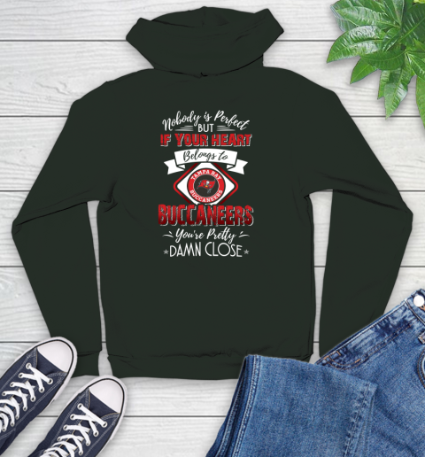 NFL Football Tampa Bay Buccaneers Nobody Is Perfect But If Your Heart Belongs To Buccaneers You're Pretty Damn Close Shirt Youth Hoodie 12