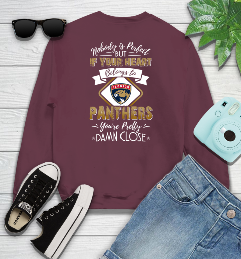 NHL Hockey Florida Panthers Nobody Is Perfect But If Your Heart Belongs To Panthers You're Pretty Damn Close Shirt Youth Sweatshirt 3