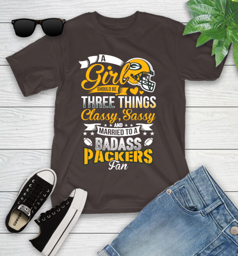 Green Bay Packers NFL Football A Girl Should Be Three Things Classy Sassy And A Be Badass Fan Youth T-Shirt 7