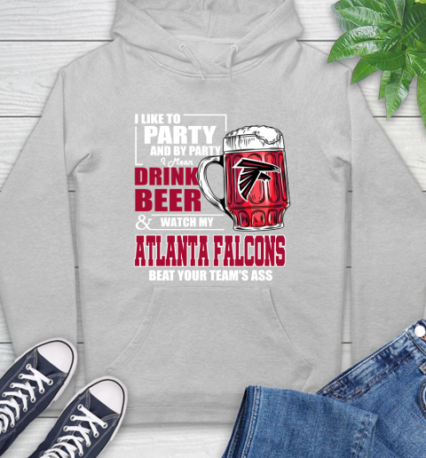 NFL I Like To Party And By Party I Mean Drink Beer and Watch My Atlanta Falcons Beat Your Team's Ass Football Hoodie 6
