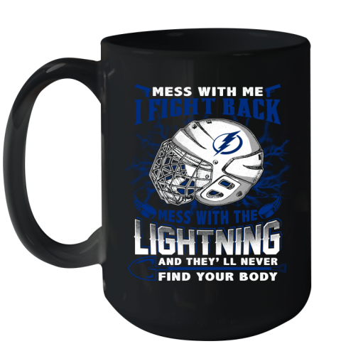 Tampa Bay Lightning Mess With Me I Fight Back Mess With My Team And They'll Never Find Your Body Shirt Ceramic Mug 15oz