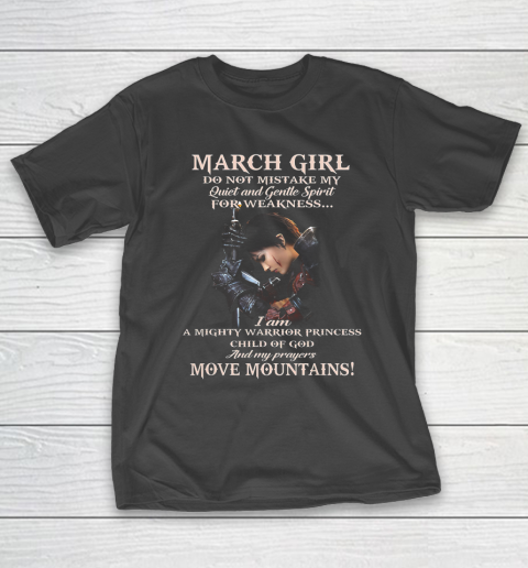 March Girl Do Not Mistake My Quiet And Gentle Spirit T-Shirt