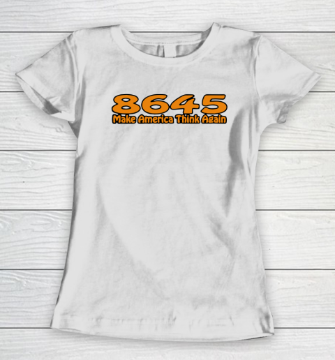 86 45 Make America Think Again Women's T-Shirt 2