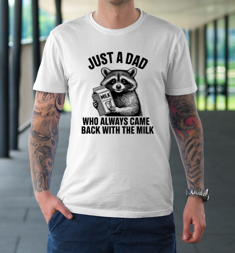 Funny Raccoon Just A Dad Who Always Came Back With The Milk T-Shirt